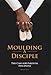 Moulding A Disciple: The Case for Parental Discipline