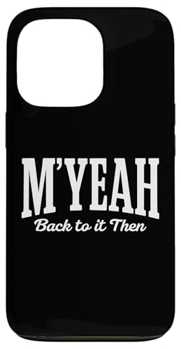 M'Yeah Back To It Then Funny Joke ECX C^[lbg ~[ gh X}zP[X iPhone 13 Pro p