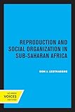Reproduction and Social Organization in Sub-Saharan Africa (Studies in Demography) (Volume 4)