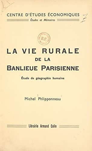 La vie rurale de la banlieue parisienne: Étude de géographie humaine