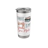 Funny Sewing Quilting Quilter Fabric Is My Sew Mate Stainless Steel Insulated Tumbler