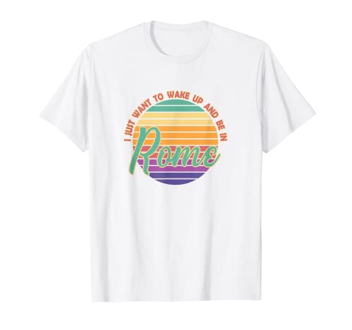 Vuoi svegliarti e essere in Roma Italia Europa Vacation Souvenir Maglietta