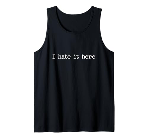 I Hate it Here Sarcástico Cita Trabajo Diciendo Snarky Meme Regalo Camiseta sin Mangas