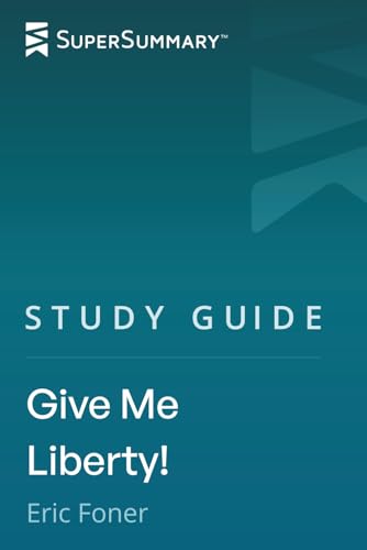 Study Guide: Give Me Liberty! by Eric Foner (SuperSummary)