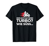 Dein Auto Hat Einen Turbo Süß Zweirad Motorradfahrer Biker T-Shirt