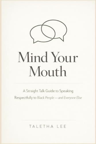 Mind Your Mouth: A Straight Talk Guide to Speaking Respectfully t...