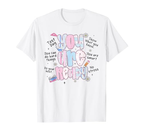 You are Ready Testing Week Test Day Teachers Students T-Shirt