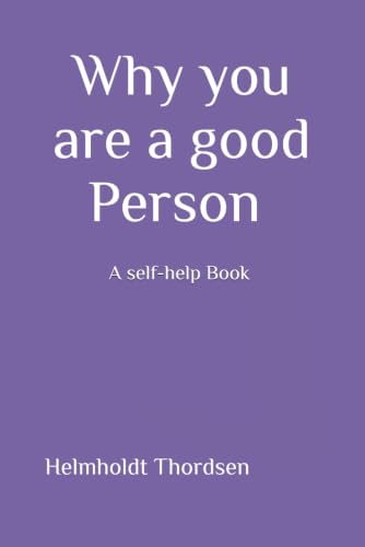 Why you are a good Person: A Self Help Book