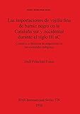  Las importaciones de vajilla fina de barniz negro en la Cataluña sur y occidental durante el siglo III aC: Comercio y dinámica de adquisición en las ... Archaeological Reports International Series)