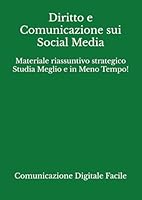 Diritto e Comunicazione sui Social Media: Materiale riassuntivo strategico Studia Meglio e in Meno Tempo! (Comunicazione e Culture Digitali) (Italian Edition) B0F66NW7NR Book Cover