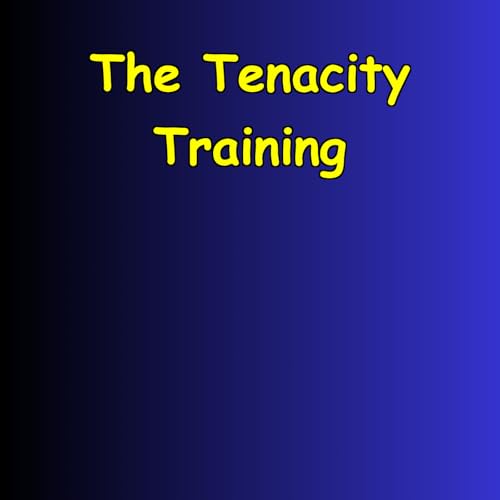 『The Tenacity Training | Build Mental Muscle』のカバーアート