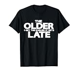 Cuanto más viejo me hago, más temprano se hace tarde Camiseta