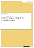 Ausgewählte Marketingstrategien zur Steigerung des Marktanteils in der Automobilwirtschaft