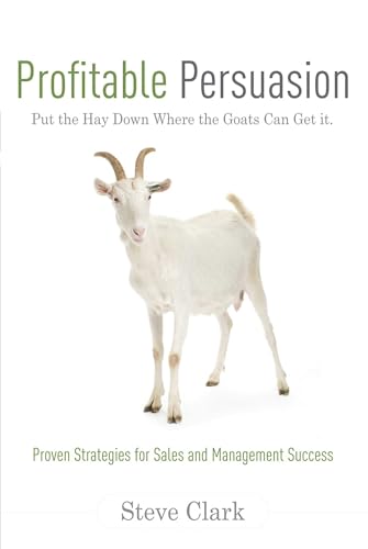 Profitable Persuasion: Put the Hay Down Where the Goats Can Get It
