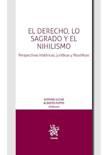 El Derecho, lo Sagrado y el Nihilismo. Perspectivas históricas, jurídicas y filosóficas