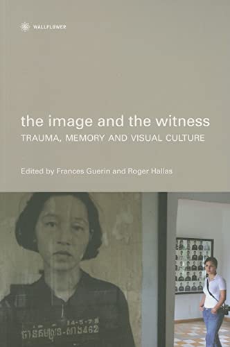 The Image and the Witness: Trauma, Memory, and Visual Culture (Nonfictions)