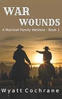 War Wounds: A Marshall Family Western - Book 1 1790308798 Book Cover