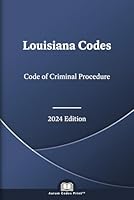 Louisiana Code of Criminal Procedure 2024 Edition: Louisiana Codes B0D6LKDBW2 Book Cover