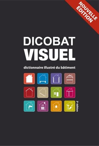 Dicobat visuel: Dictionnaire illustré du bâtiment