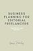 Business Planning for Editorial Freelancers: A Guide for New Starters