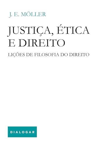 Justiça, Ética e Direito: Lições de Filosofia do Direito
