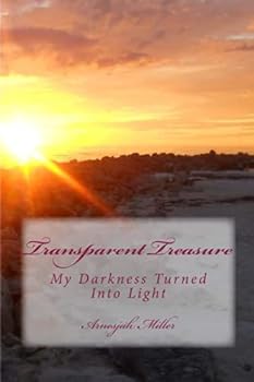 Paperback Transparent Treasure: My Darkness Turned To Light Book