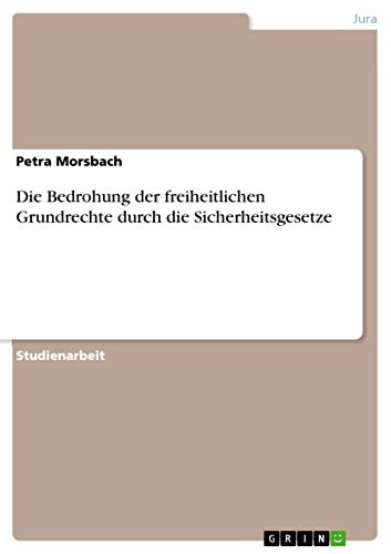 Die Bedrohung der freiheitlichen Grundrechte durch die Sicherheitsgesetze (German Edition)