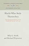 Blacks Who Stole Themselves: Advertisements for Runaways in the Pennsylvania Gazette, 1728-1790