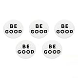 Floweringbeter 5 x "Be Good"-Thema-Pin, rund, ABS, 3D-gedruckte Abzeichen für kreative Selbstdarstellung und Nachrichtenübermittlung (groß)