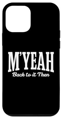 M'Yeah Back To It Then Funny Joke ECX C^[lbg ~[ gh X}zP[X iPhone 12 mini p