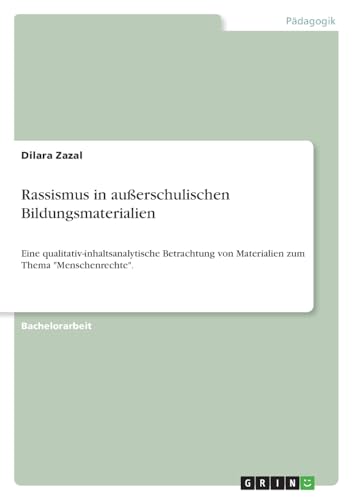 Rassismus in außerschulischen Bildungsmaterialien: Eine qualitativ-inhaltsanalytische Betrachtung von Materialien zum Thema 'Menschenrechte'.