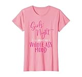 Girls Night Out I'll Bring The Whole Ass Mood Funny Matching T-Shirt