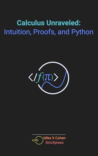 Calculus Unraveled: Intuition, Proofs, and Python (English Edition)
