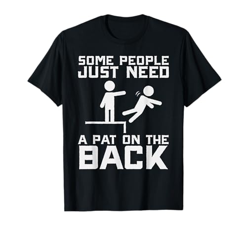 Some People Need A Pat On The Back Funny Sarcasm Quote T-Shirt