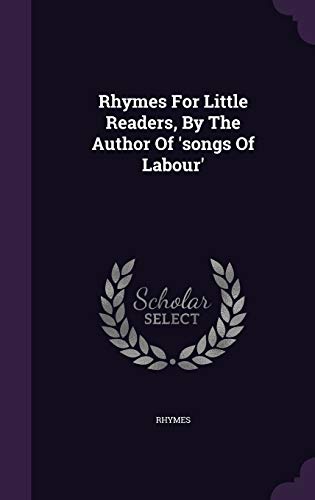 Rhymes For Little Readers, By The Author Of 'songs Of Labour'