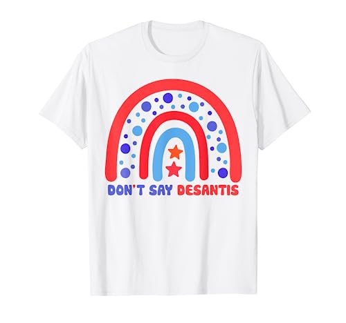 LGBTQ+ Pride Ally Don't Say DeSantis Patriotic Rainbow Women Men T-Shirt
