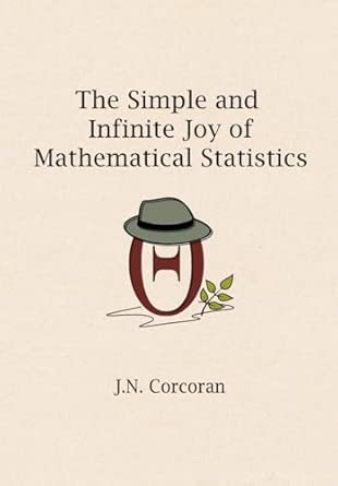 The simple and infinite joy of mathematical statistics /