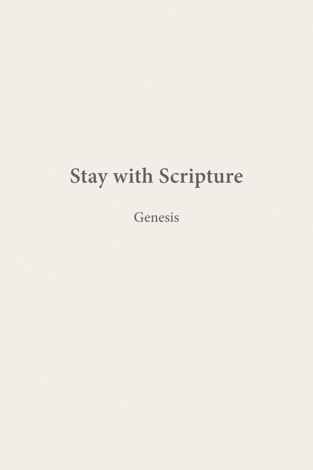 Genesis: Creation & Covenant (Stay with Scripture)