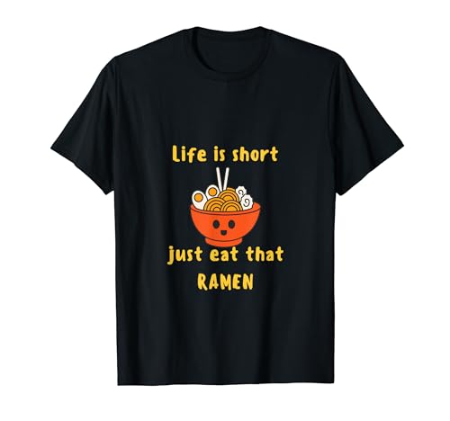 La vida es corta, solo come ese ramen Camiseta