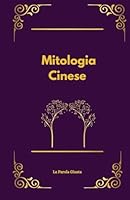 Mitologia Cinese: Dei, miti e aneddoti (Italian Edition) B0F62SMXF3 Book Cover