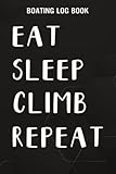  Boating Log Book Climber Retro Vintage Eat Sleep Rock Climb Repeat Climbing Saying: Climb Gifts for Grandpa:Boating log book for waterproof Daily log ... Information and boat log book Journal 110 p