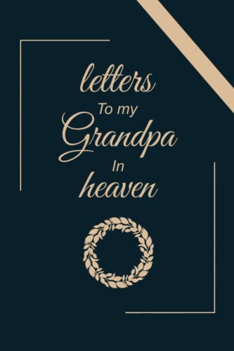 Letters to my grandpa in heaven: grief journal for loss of grandpa,for young kids, teens, adult children, men, women healing from the Loss of Grandfather: remembrance gift: sympathy gift