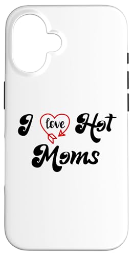 I Love Hot Moms Sign I Heart Hot Moms Club Mom is Hot Mother �X�}�z�P�[�X iPhone 16 �p