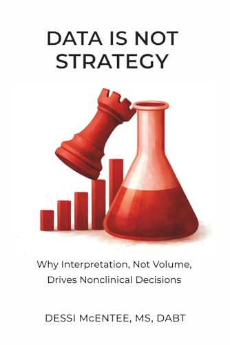 Data Is Not Strategy: Why Interpretation, Not Volume, Drives Nonclinical Decisions