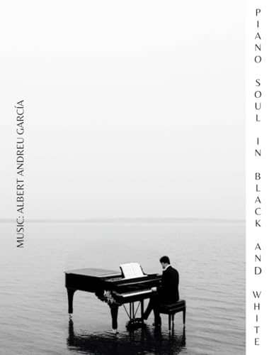 PIANO SOUL IN BLACK AND WHITE: Albert Andreu Piano Music: 1 (Ediciones Andreu)