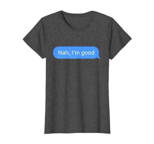 Chat Bubble in Messenger app Nah, I'm Good T-Shirt, Women, Dark Heather Grey, Small