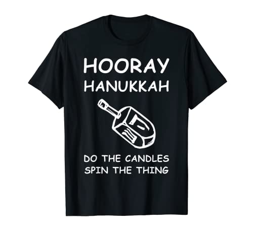 Hooray Hanukkah Do The Candles Spin The Thing Judío Vacaciones Camiseta