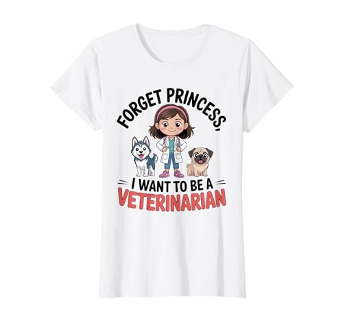Forget Princess I Want to Be A Veterinarian Future Vet Girl T-Shirt