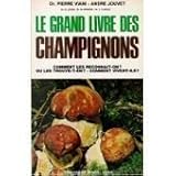  Le Grand livre des champignons : Comment les reconnaît-on ? où les trouve-t-on ? comment vivent-ils ?