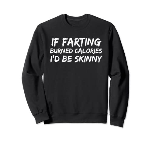 If Farting Burned Calories Id Be Skinny by Saying Active